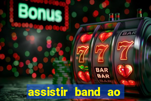 assistir band ao vivo multicanais